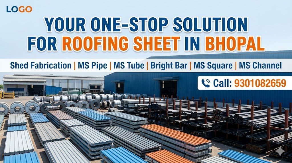 Your One-Stop Solution for Roofing Sheet in Bhopal, Shed Fabrication, MS Pipe, MS Tube, Bright Bar, MS Square & MS Channel Near you call at 9301082659